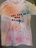Art can be Very Messy T Shirt